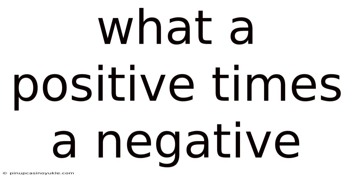 What A Positive Times A Negative