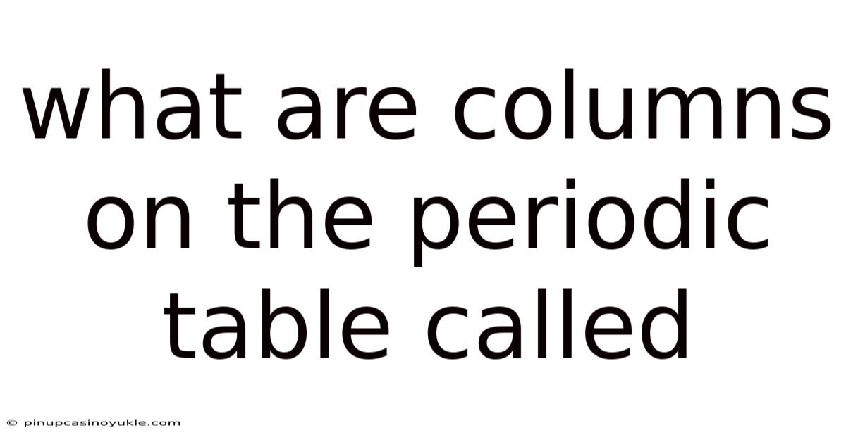 What Are Columns On The Periodic Table Called