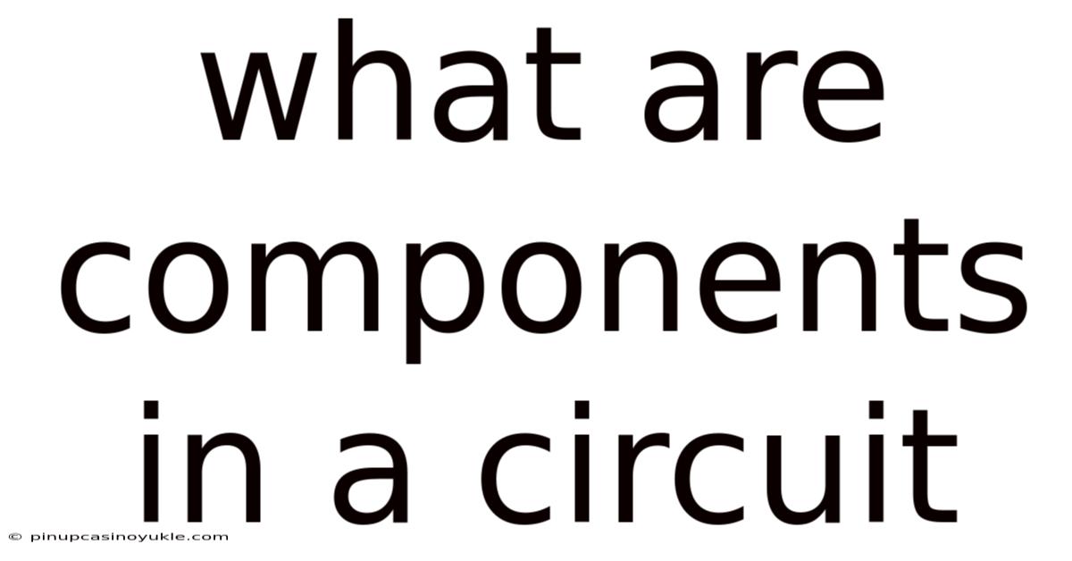 What Are Components In A Circuit
