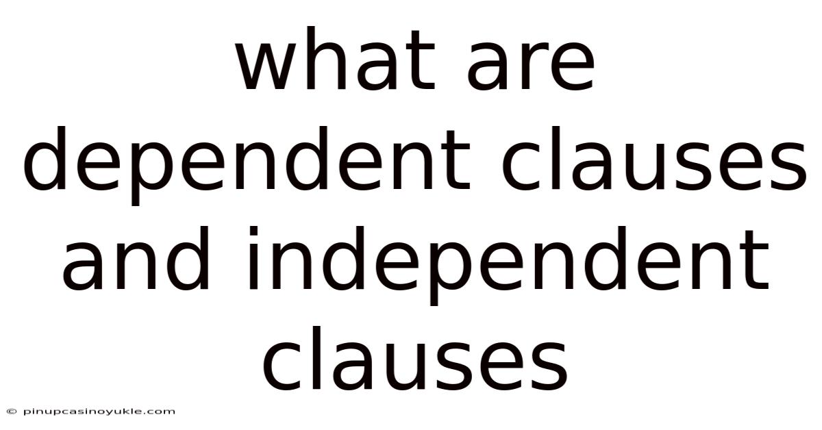 What Are Dependent Clauses And Independent Clauses