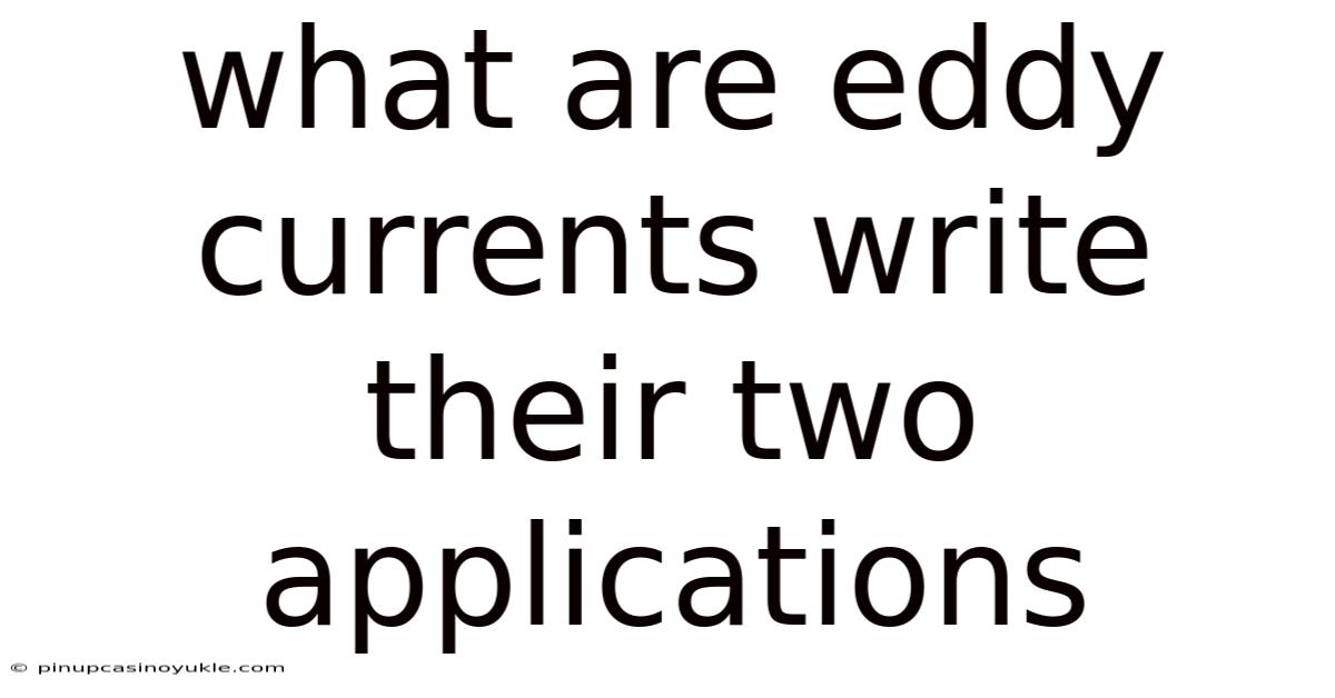 What Are Eddy Currents Write Their Two Applications