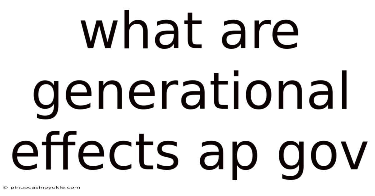 What Are Generational Effects Ap Gov