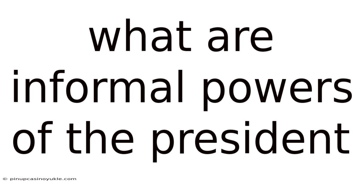 What Are Informal Powers Of The President