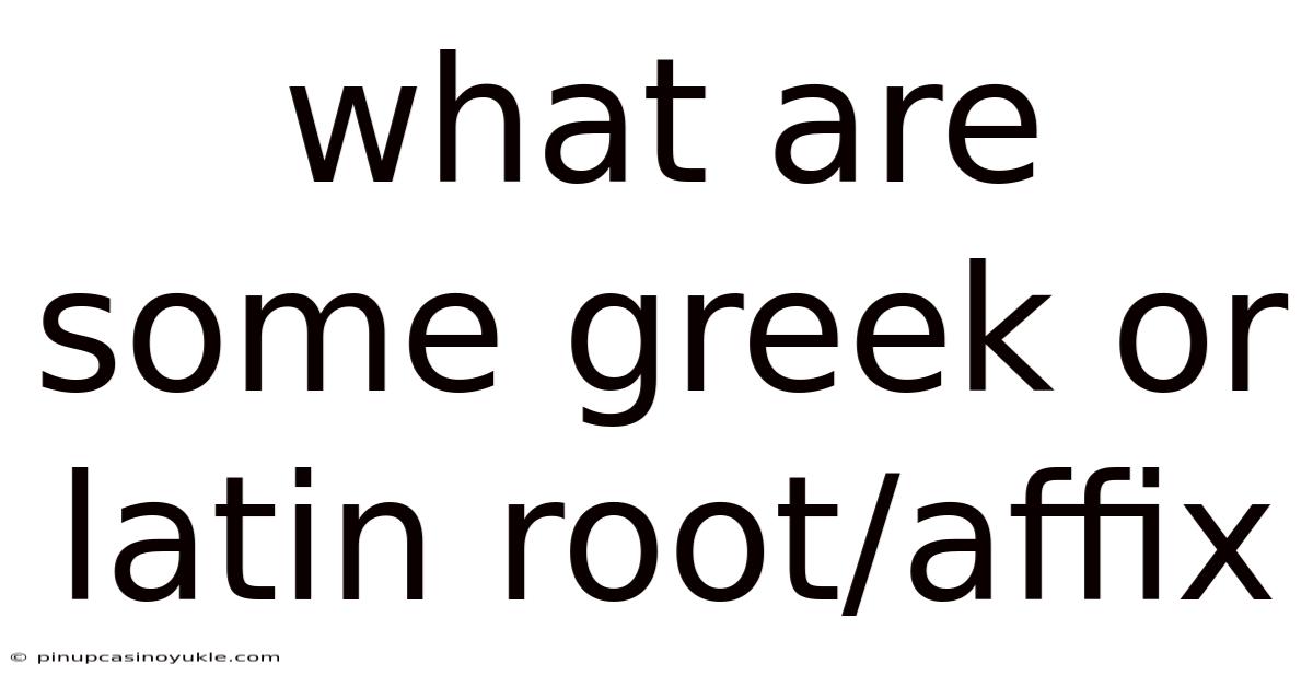 What Are Some Greek Or Latin Root/affix