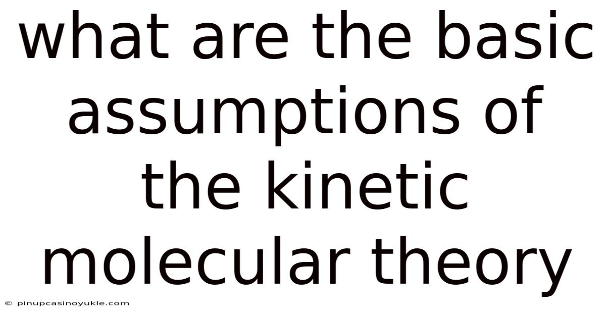 What Are The Basic Assumptions Of The Kinetic Molecular Theory