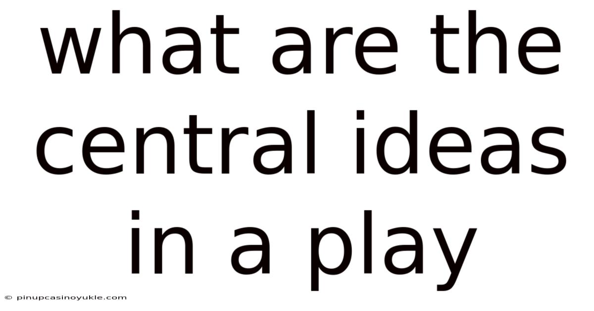 What Are The Central Ideas In A Play