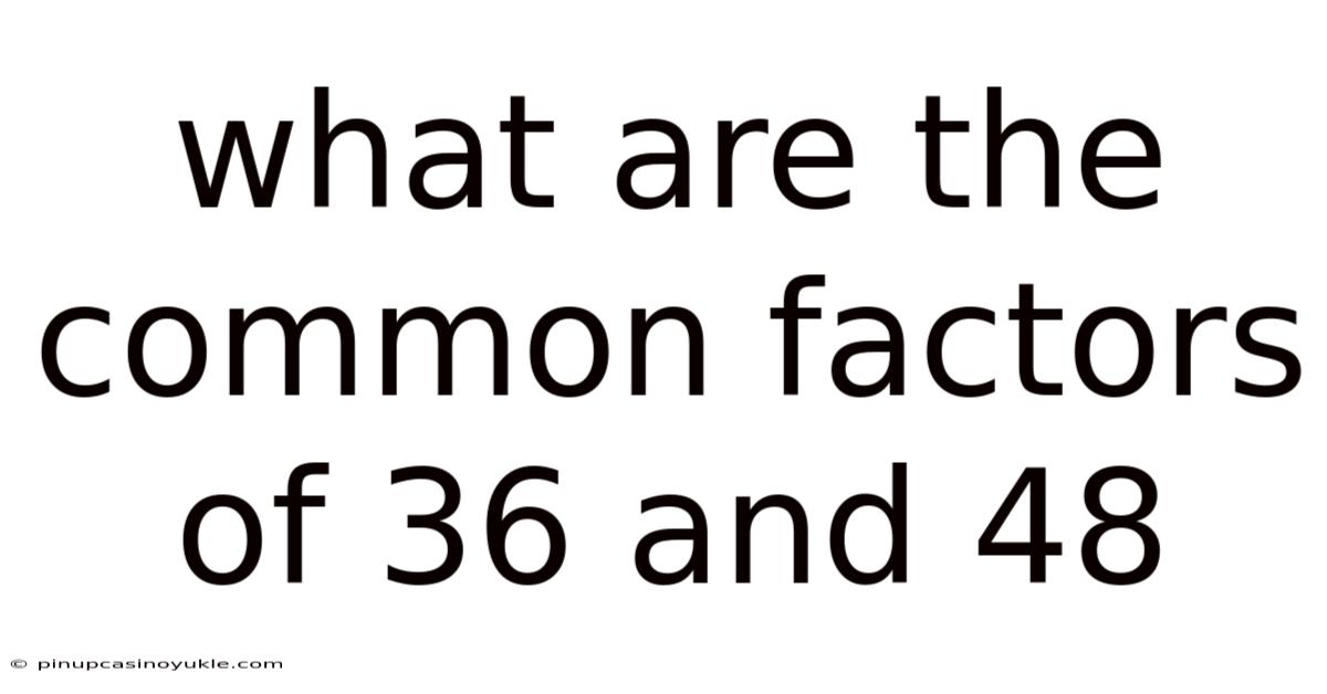 What Are The Common Factors Of 36 And 48