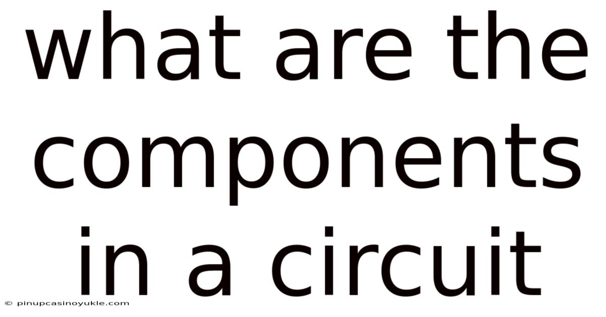 What Are The Components In A Circuit