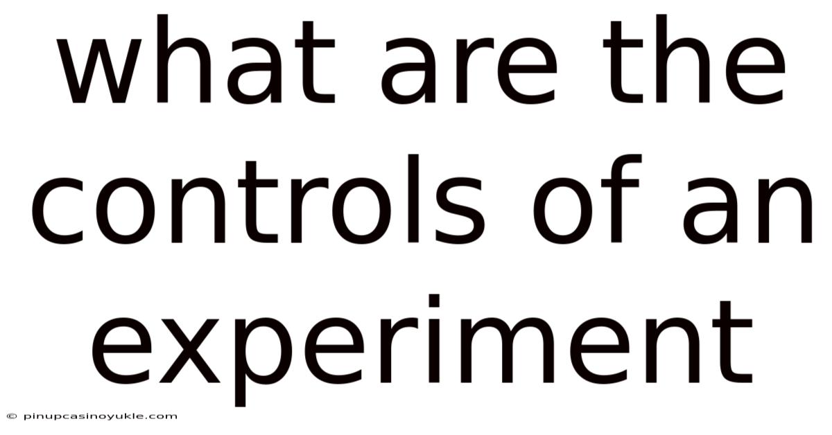 What Are The Controls Of An Experiment