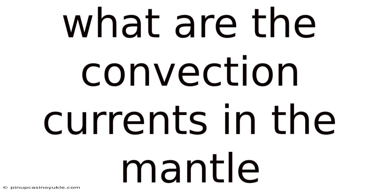 What Are The Convection Currents In The Mantle