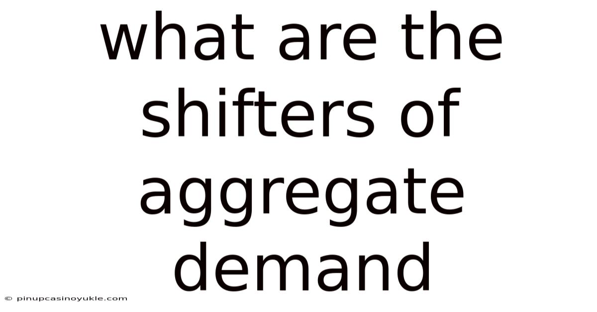 What Are The Shifters Of Aggregate Demand