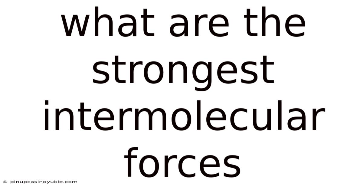 What Are The Strongest Intermolecular Forces