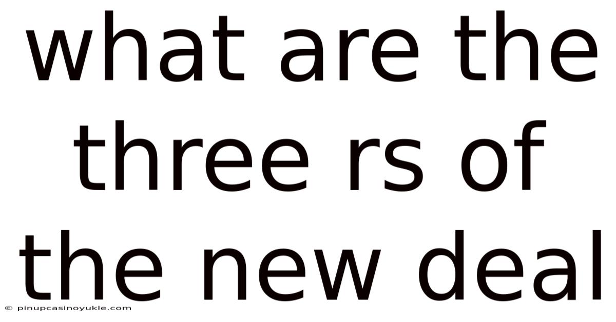 What Are The Three Rs Of The New Deal