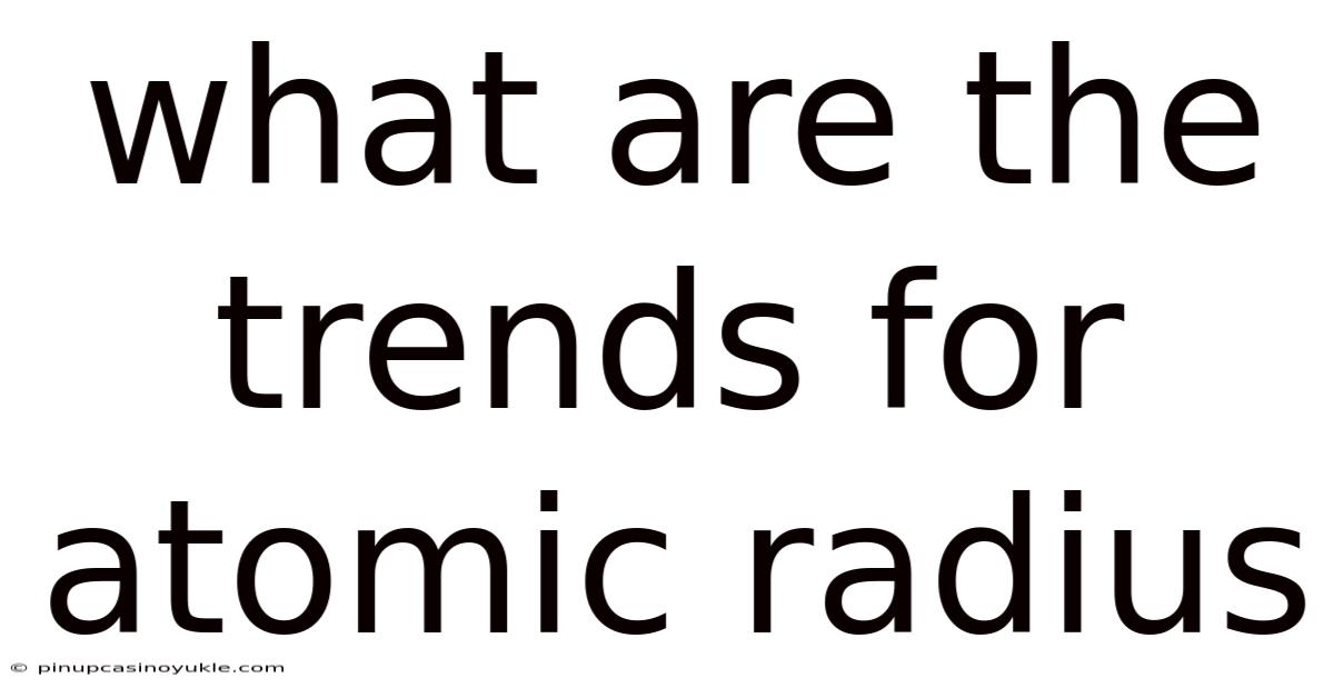 What Are The Trends For Atomic Radius