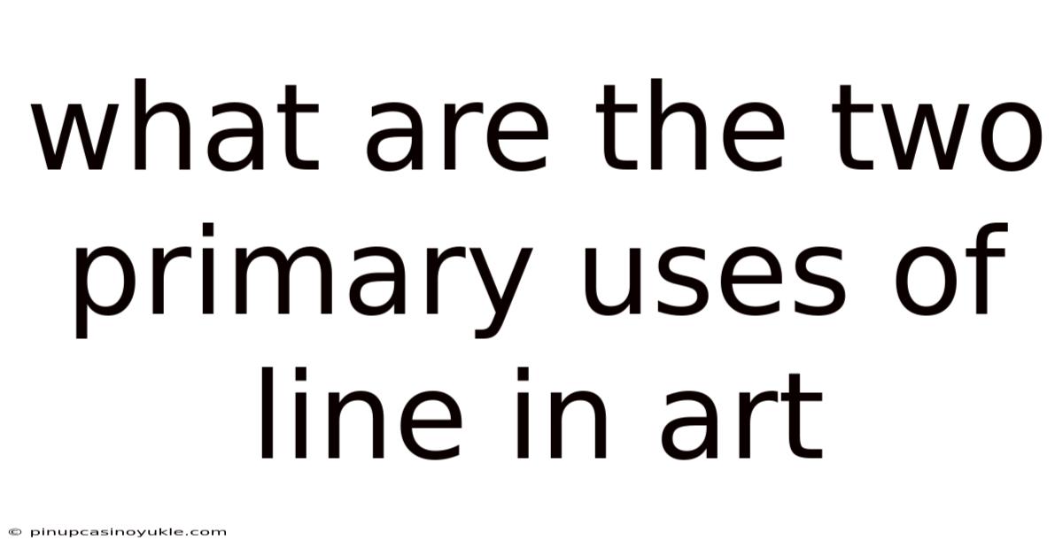 What Are The Two Primary Uses Of Line In Art