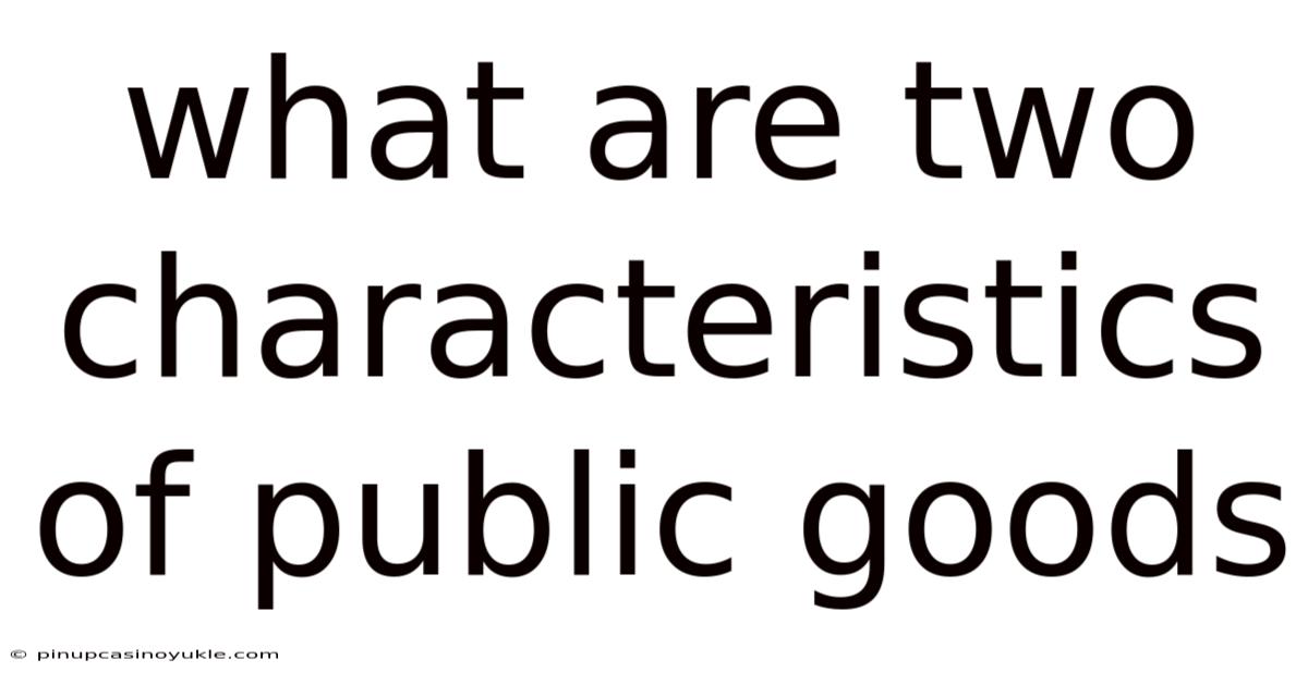 What Are Two Characteristics Of Public Goods