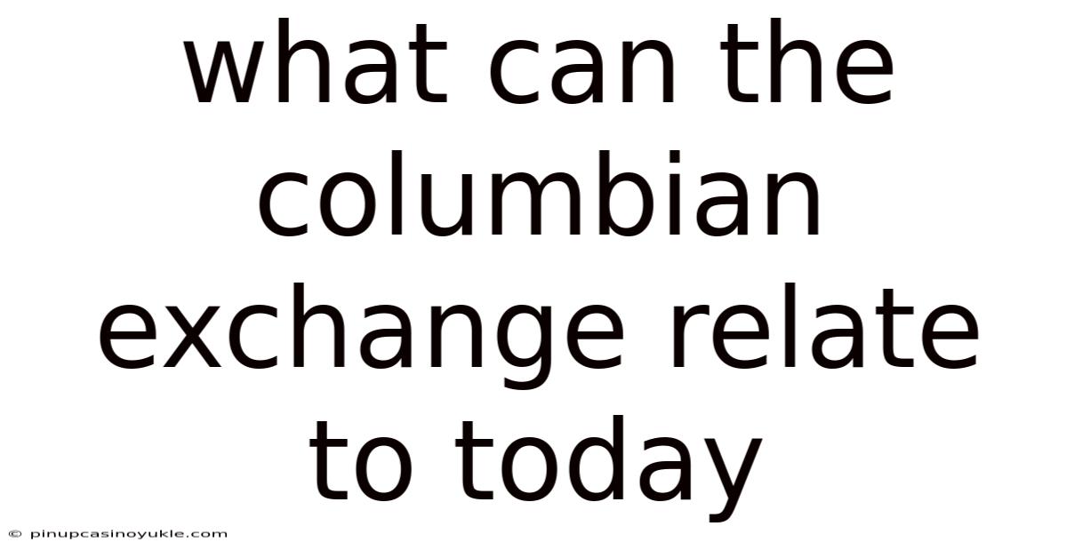 What Can The Columbian Exchange Relate To Today