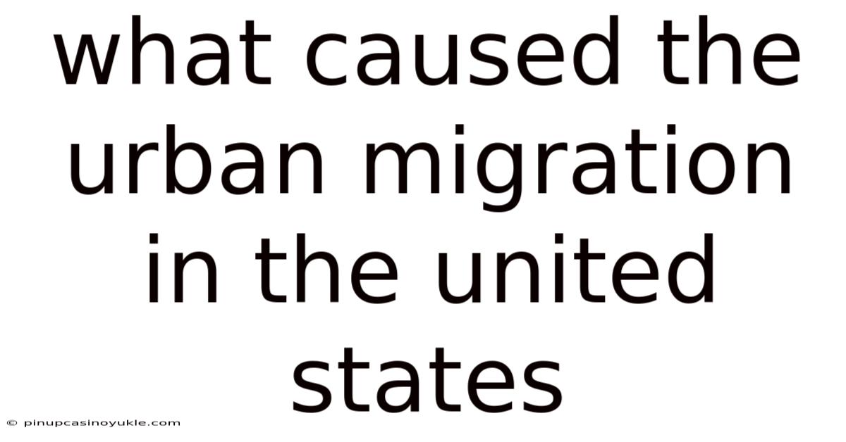 What Caused The Urban Migration In The United States