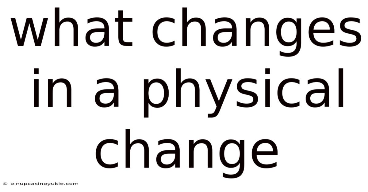 What Changes In A Physical Change