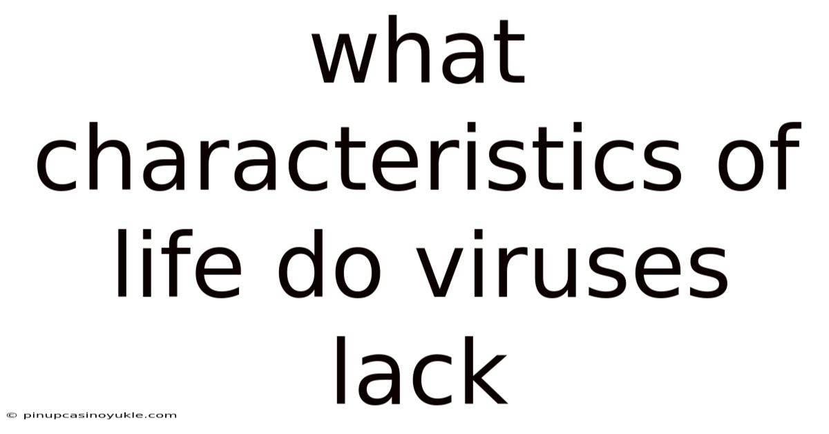 What Characteristics Of Life Do Viruses Lack
