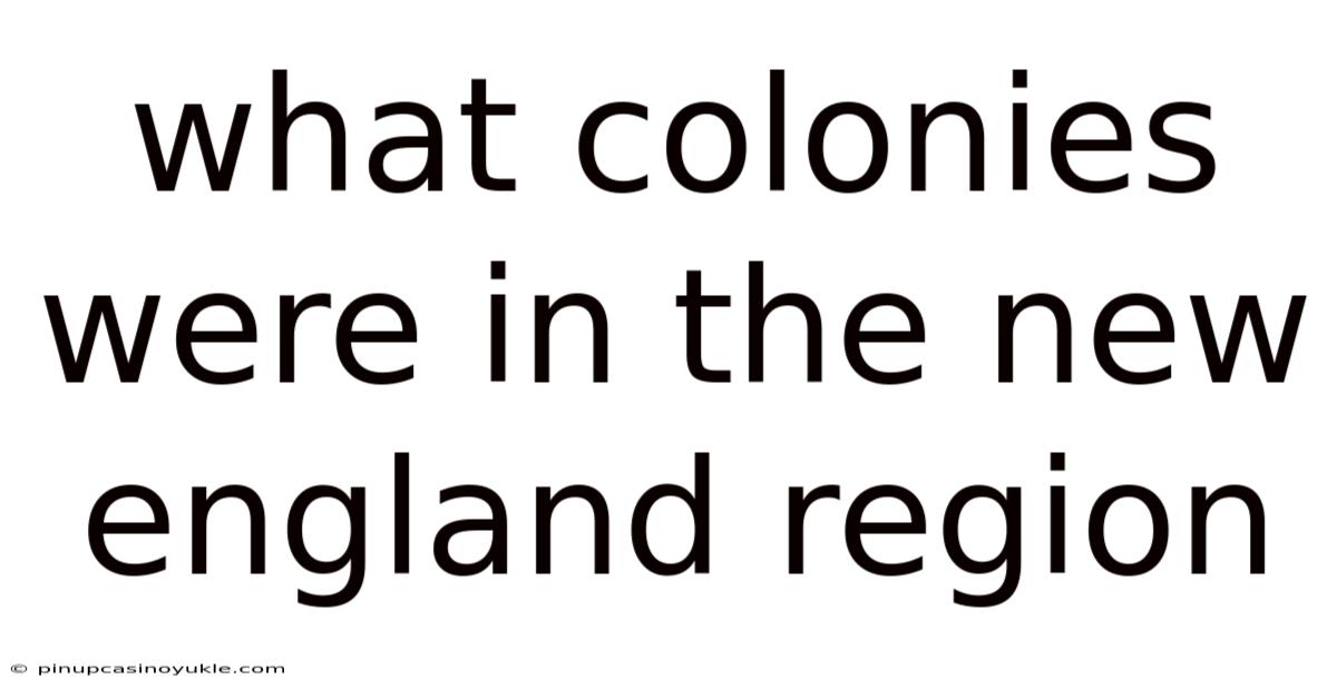 What Colonies Were In The New England Region