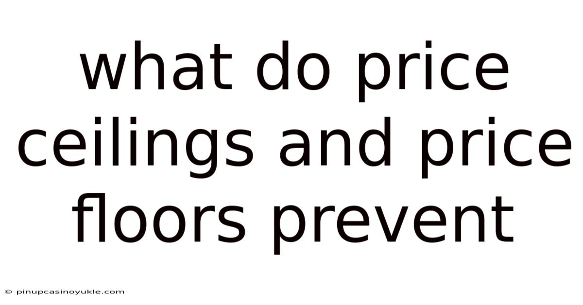 What Do Price Ceilings And Price Floors Prevent