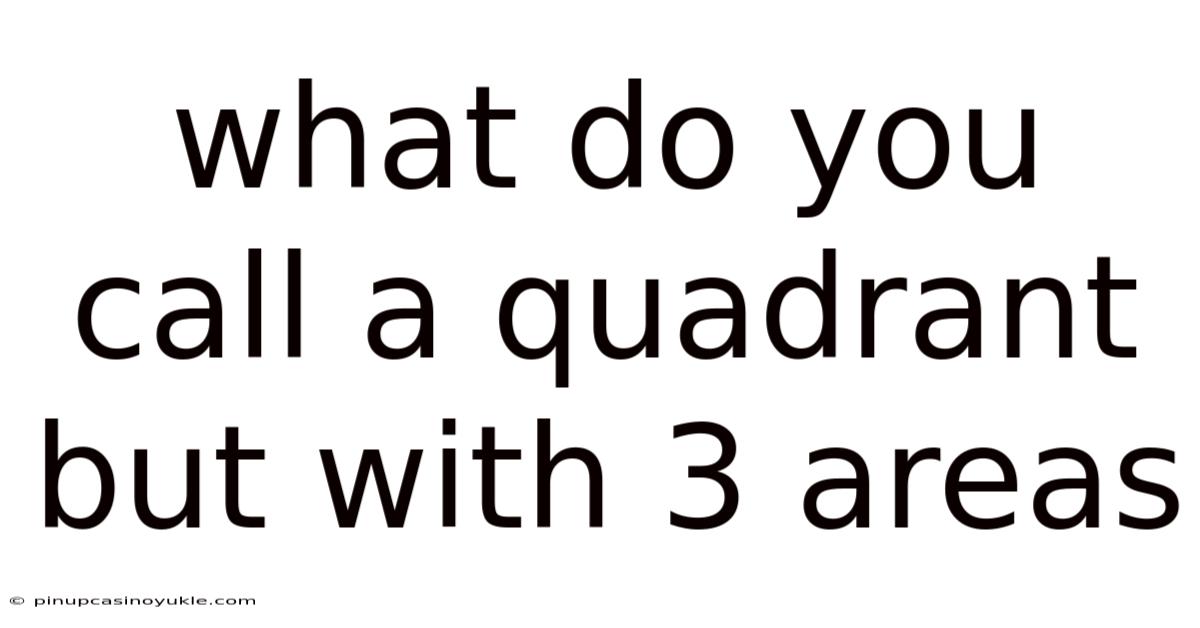 What Do You Call A Quadrant But With 3 Areas