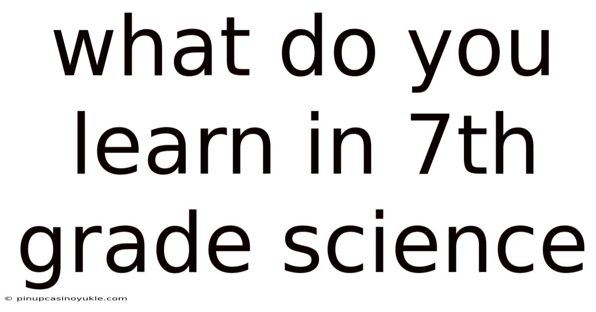 What Do You Learn In 7th Grade Science