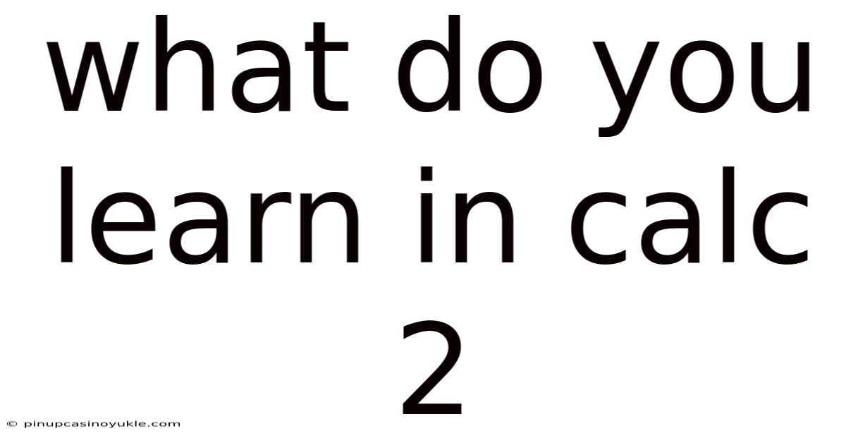 What Do You Learn In Calc 2