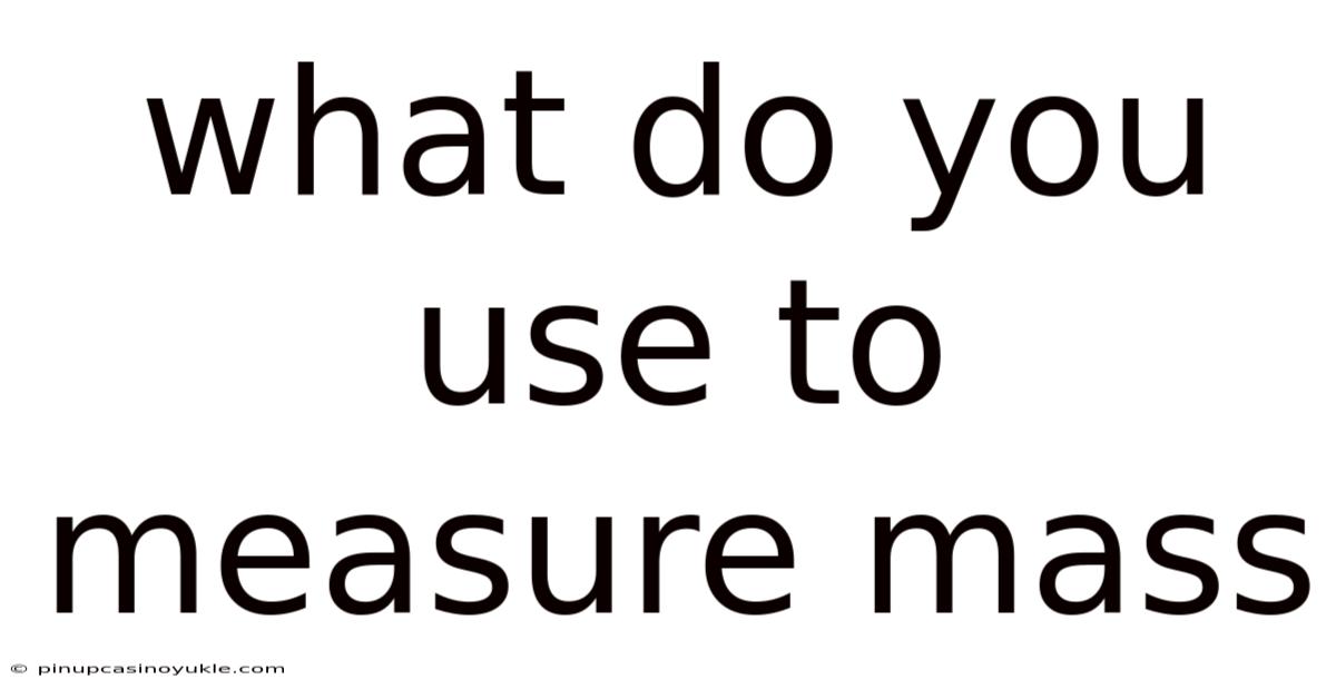 What Do You Use To Measure Mass