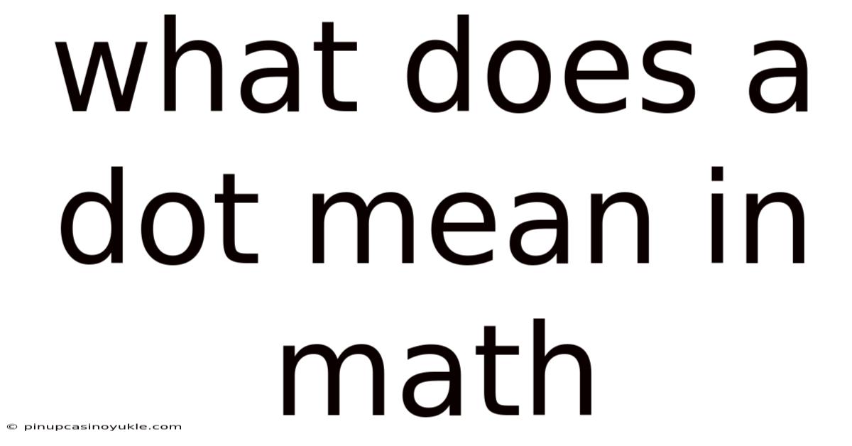 What Does A Dot Mean In Math