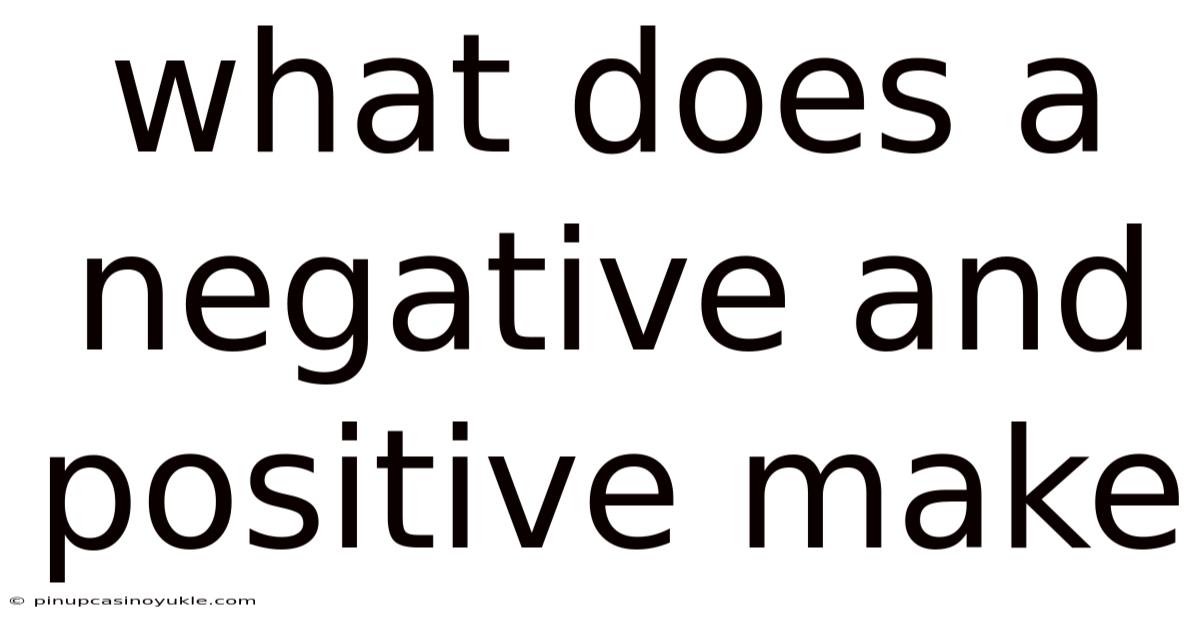 What Does A Negative And Positive Make