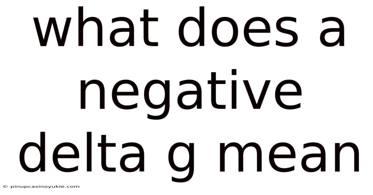 What Does A Negative Delta G Mean