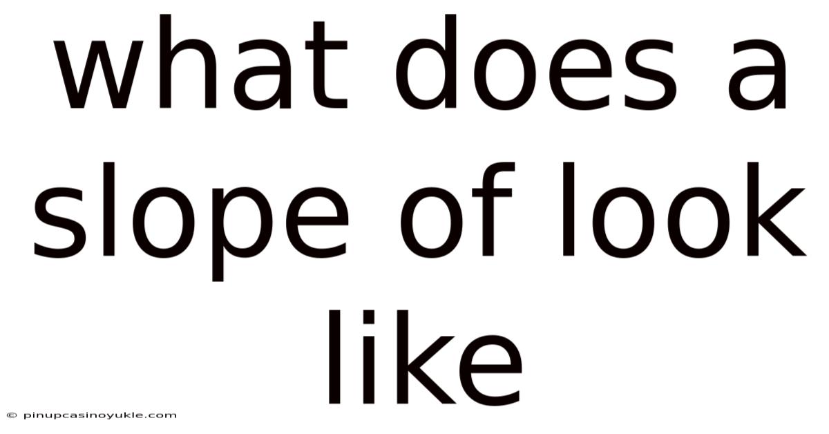 What Does A Slope Of Look Like