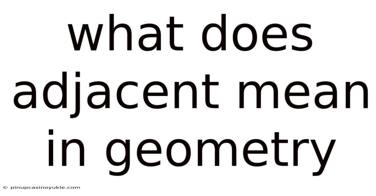 What Does Adjacent Mean In Geometry