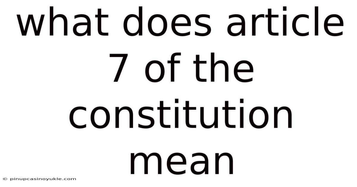 What Does Article 7 Of The Constitution Mean