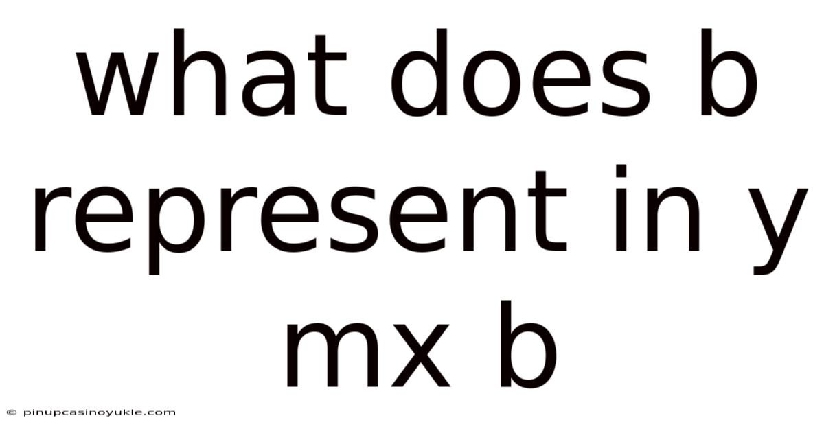What Does B Represent In Y Mx B