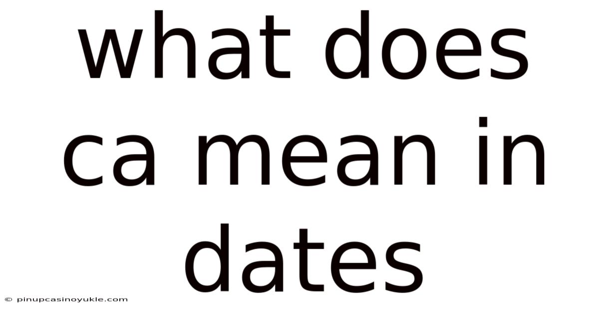 What Does Ca Mean In Dates