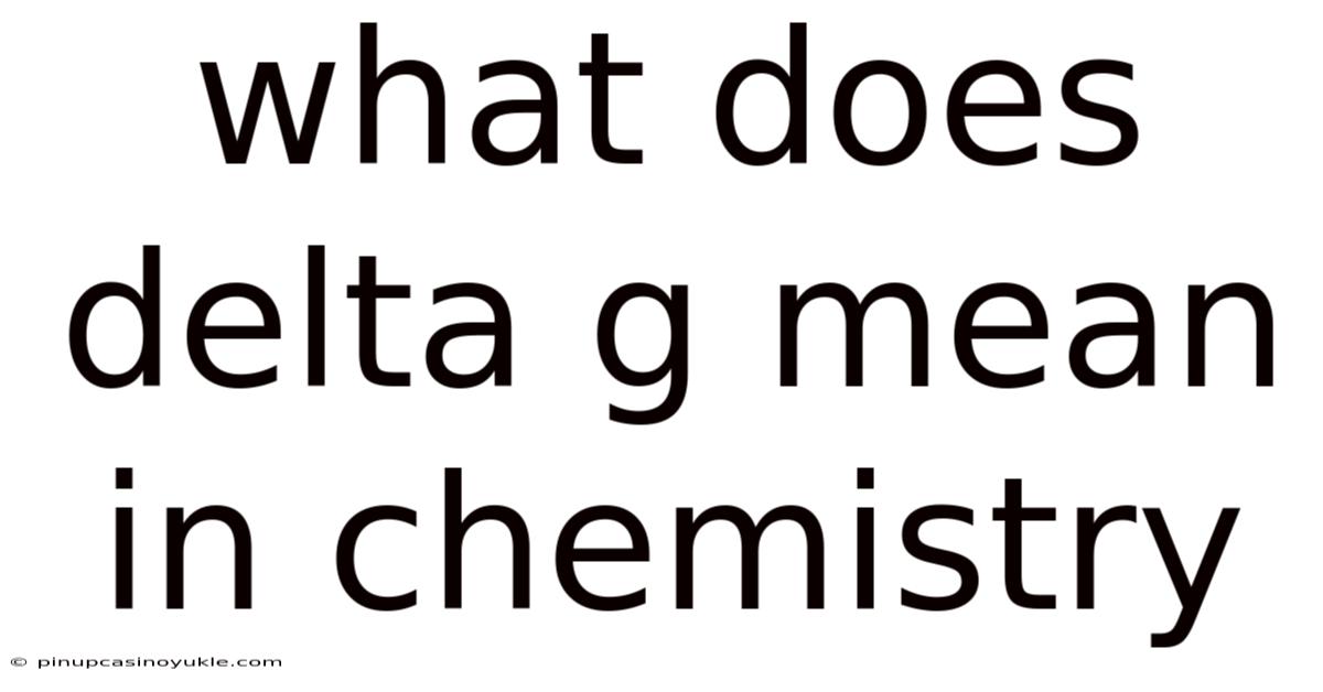 What Does Delta G Mean In Chemistry