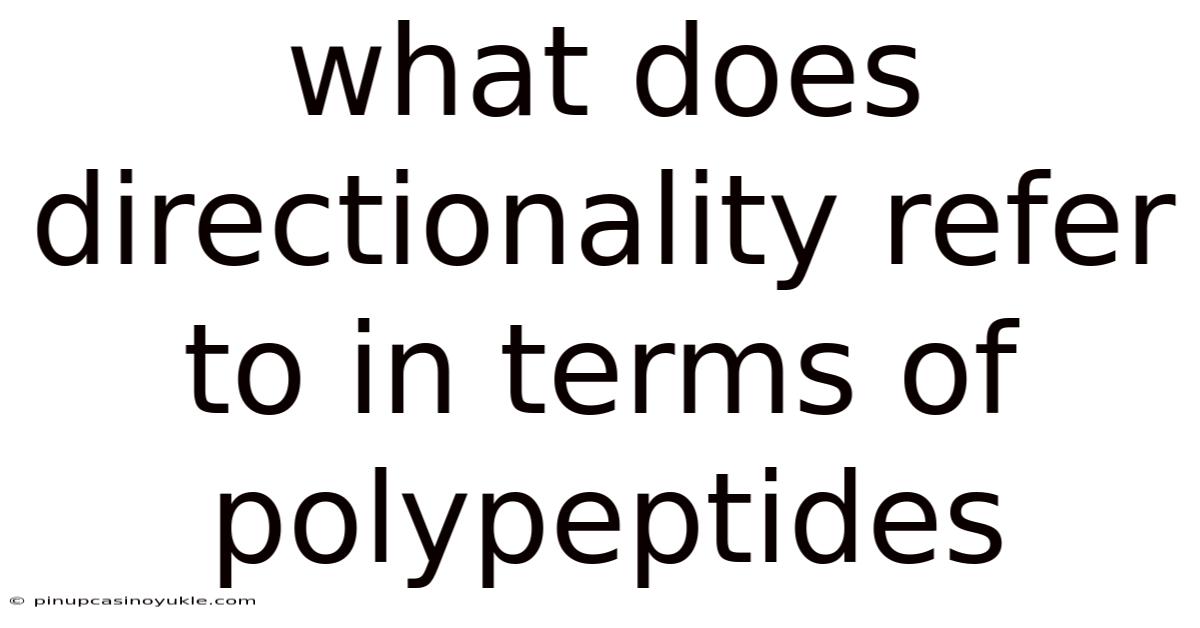 What Does Directionality Refer To In Terms Of Polypeptides