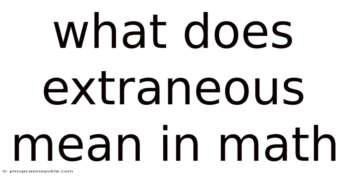 What Does Extraneous Mean In Math