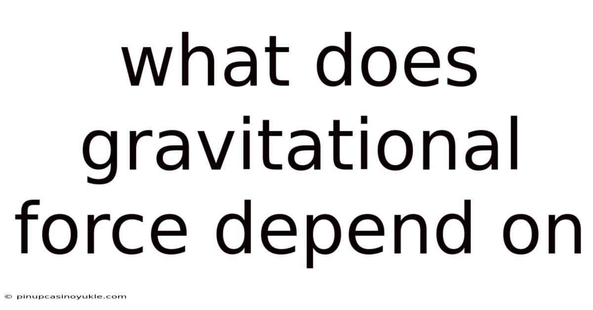 What Does Gravitational Force Depend On