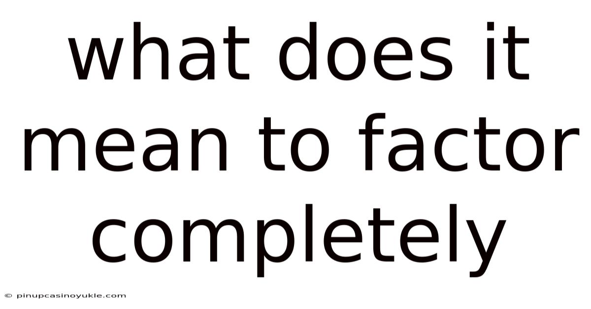 What Does It Mean To Factor Completely