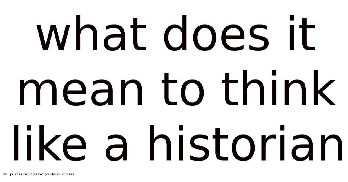 What Does It Mean To Think Like A Historian