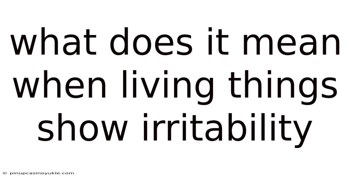 What Does It Mean When Living Things Show Irritability