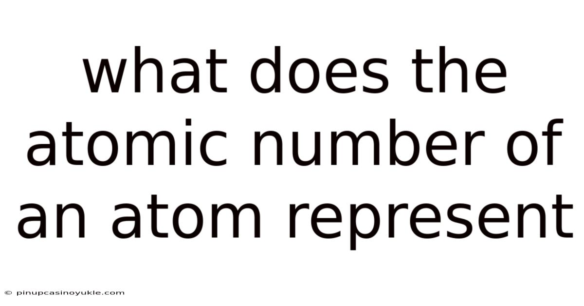 What Does The Atomic Number Of An Atom Represent