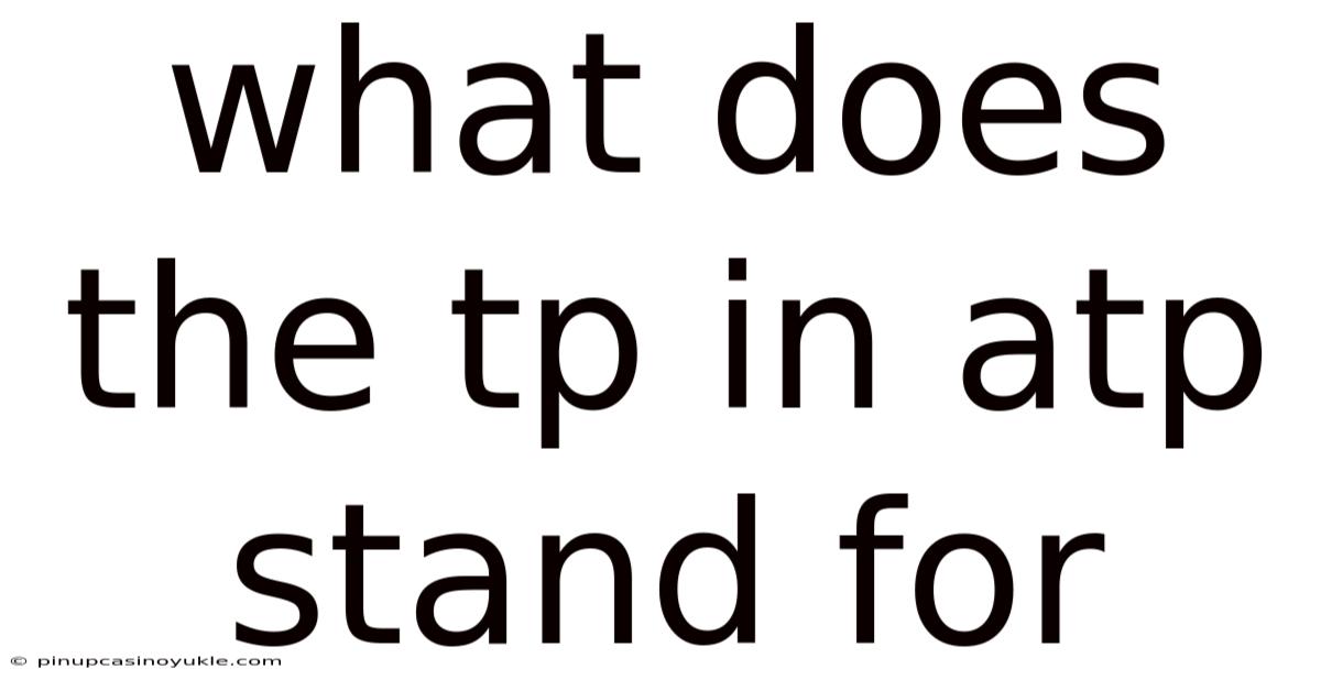 What Does The Tp In Atp Stand For