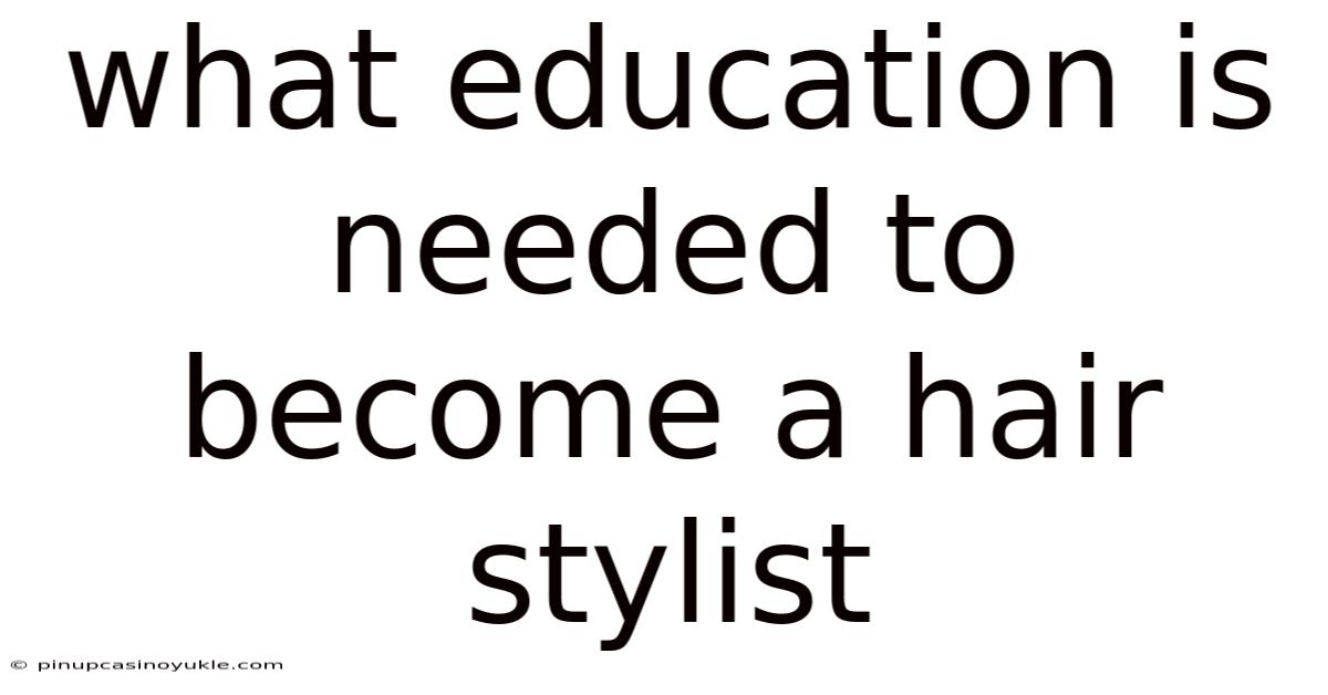 What Education Is Needed To Become A Hair Stylist