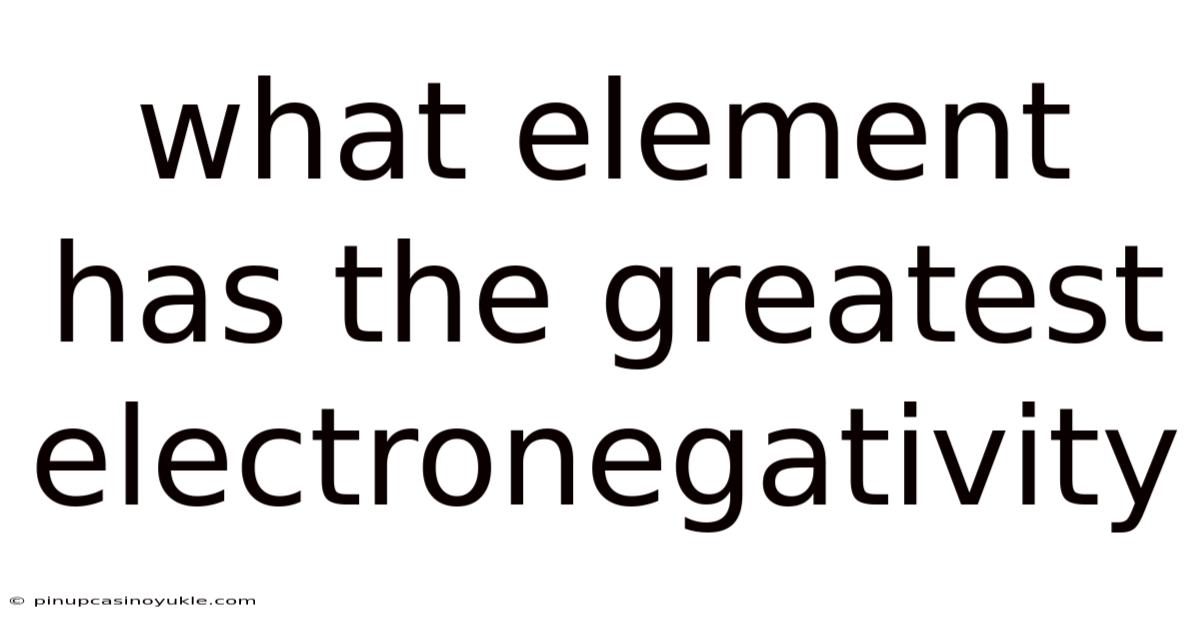 What Element Has The Greatest Electronegativity