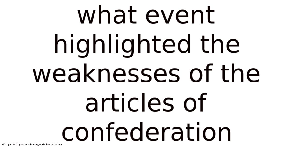 What Event Highlighted The Weaknesses Of The Articles Of Confederation